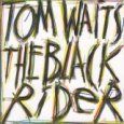 Tom Waits - The Black Rider