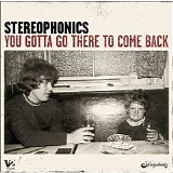 Stereophonics - You gotta go there to come back
