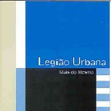 Legião Urbana - Mais do Mesmo