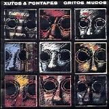 Xutos e Pontapes - Gritos Mudos