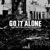 Go It Alone - The Only Blood Between Us