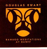 Ewart Douglas - Bamboo meditations at Banff