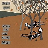 Bright Eyes - Every Day And Every Night