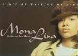 Mona Lisa - Cant Be Wastin My Time