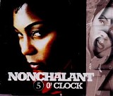 Nonchalant - 5 O' Clock