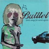 Bulllet - Torch Songs For Secret Agents