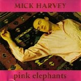 Mick Harvey - Pink Elephants