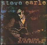 Steve Earle - Train a Comin'