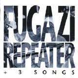 Fugazi - Repeater + 3 Songs