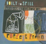 Built to Spill - Perfect From Now On