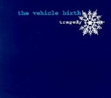 The Vehicle Birth - Tragedy