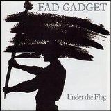 Fad Gadget - Under The Flag