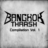 Bangkok Thrash Compilation Vol.1 2009 - Bangkok Thrash Compilation Vol. 1