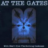 AT THE GATES - With Fear I Kiss The Burning Darkness
