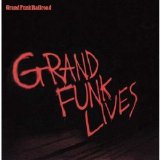 Grand Funk Railroad - Grand Funk Lives [1981-2008Remasterd]