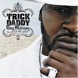 Trick Daddy - Thug Matrimony: Married To The Streets