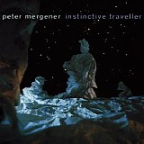 Peter Mergener - Instinctive Traveller