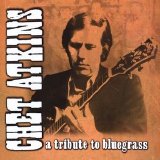 Chet Atkins - A Tribute To Bluegrass (2002)