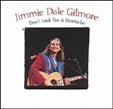 Jimmie Dale Gilmore - Don't Look for a Heartache