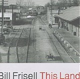 Bill Frisell - This Land
