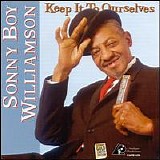 Sonny Boy Williamson - Keep It To Ourselves