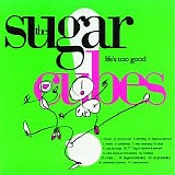 Sugarcubes - Life's Too Good