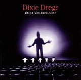 Dixie Dregs - Bring 'Em Back Alive