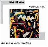 Bill Frisell  - Vernon Reid - Smash & Scatteration