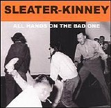 Sleater-Kinney - All Hands On The Bad One