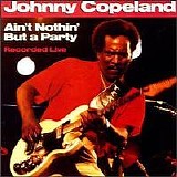 Johnny Copeland - Ain't Nothin' But A Party