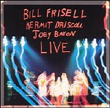 Bill Frisell; Kermit Driscoll; Joey Baron - Live