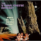 The String Cheese Incident - Born on the Wrong Planet