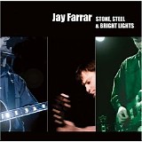 Jay Farrar - Stone, Steel & Bright Lights