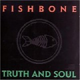 Fishbone - Truth And Soul