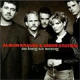 Alison Krauss & Union Station - So Long, So Wrong