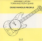 Dead Famous People - Arriving Late in Torn and Filthy Jeans