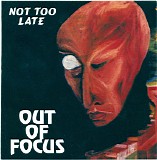 Out Of Focus - Not Too Late