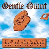 Gentle Giant - Totally Out of the Woods