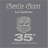 Gentle Giant - In A Glass House (35th Anniversary Edition)