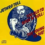 Jethro Tull - Too Old To Rock 'N' Roll: Too Young To Die!