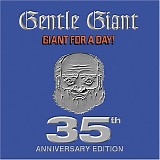 Gentle Giant - Giant For A Day (35th Anniversary Edition)