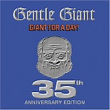 Gentle Giant - Giant For A Day (35th Anniversary Edition)