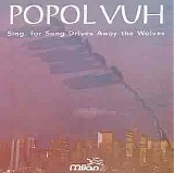 Popol Vuh - Sing, for Song Drives Away The Wolves