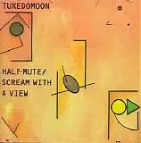Tuxedomoon - Half-Mute/Scream With A View