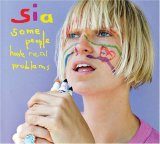 Sia - Some People Have Real Problems