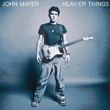 John Mayer - Heavier Things