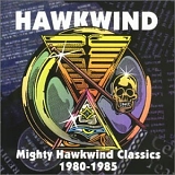 Hawkwind - Mighty Hawkwind Classics 1980-1985