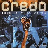 Credo - This is What We Do Live In Poland
