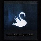 Mazzy Star - Among My Swan