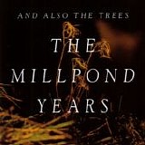 And Also The Trees - The Millpond Years